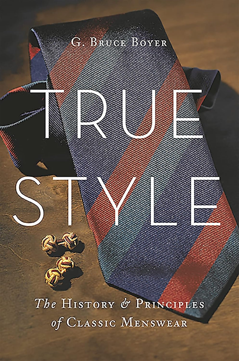 True Style: The History and Principles of Classic Menswear